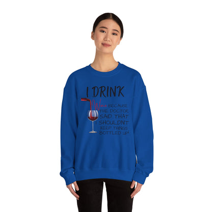 Funny Drinking Sweatshirt – “I Drink Because My Doctor Said Not to Keep Things Bottled Up” | Unisex Crewneck, Cozy & Durable