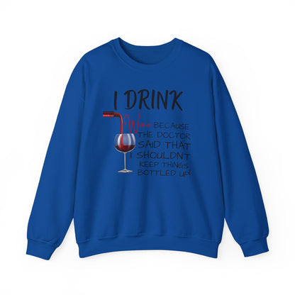 Funny Drinking Sweatshirt – “I Drink Because My Doctor Said Not to Keep Things Bottled Up” | Unisex Crewneck, Cozy & Durable