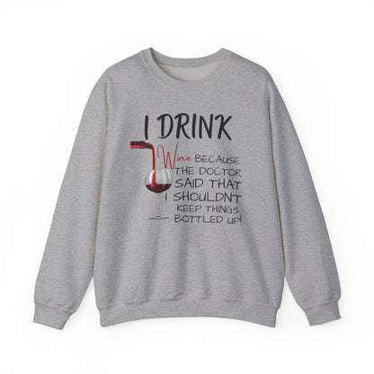 Funny Drinking Sweatshirt – “I Drink Because My Doctor Said Not to Keep Things Bottled Up” | Unisex Crewneck, Cozy & Durable