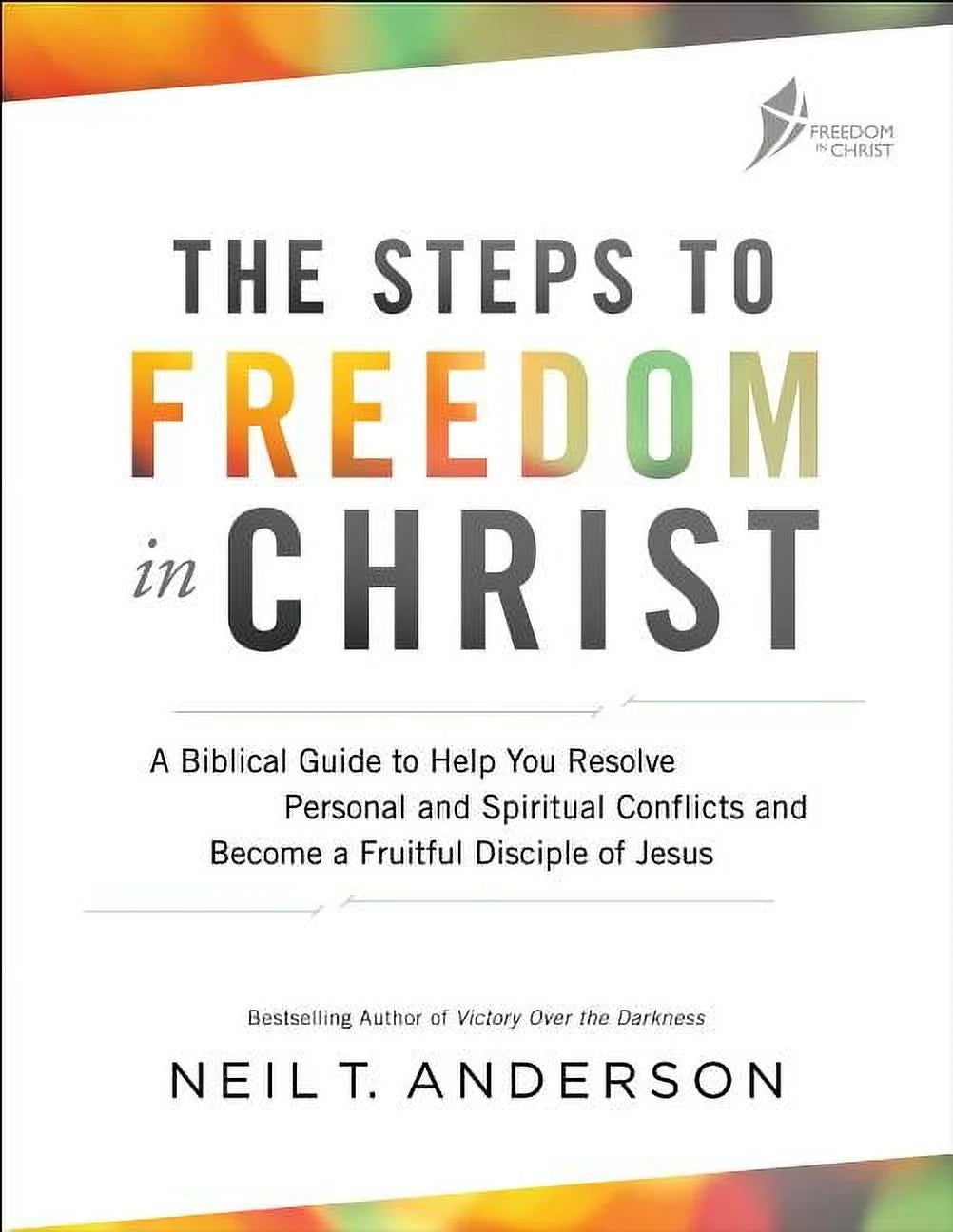 The Steps to Freedom in Christ: a Biblical Guide to Help You Resolve Personal and Spiritual Conflicts and Become a Fruit, (Paperback)
