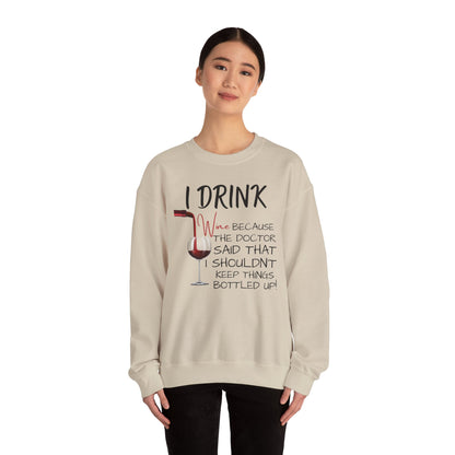 Funny Drinking Sweatshirt – “I Drink Because My Doctor Said Not to Keep Things Bottled Up” | Unisex Crewneck, Cozy & Durable