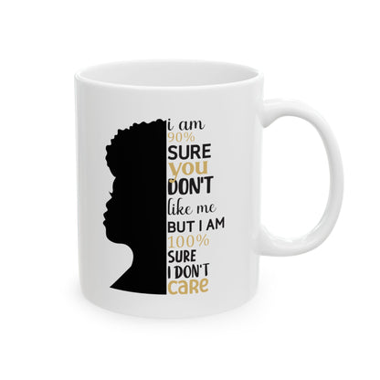 Funny Attitude Mug – “90% Sure You Don’t Like Me, 100% Sure I Don’t Care” | Sarcastic Coffee Cup, 11oz Size, Gift for Coworkers